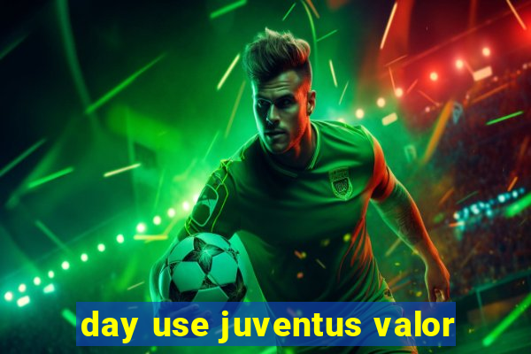 day use juventus valor